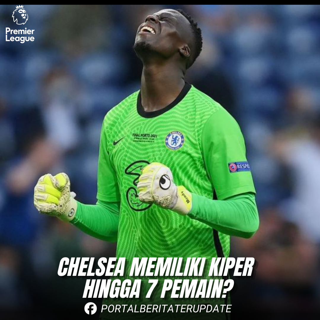 Chelsea Punya Banyak Kiper Sampai 7 Cadangan?